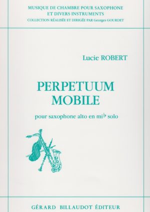 Perpetuum Mobile (1985) para saxofón alto solo. Lucie Robert
