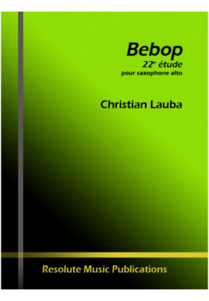 Bebop (2012) 22 Étude para saxofón alto solo. Christian Lauba