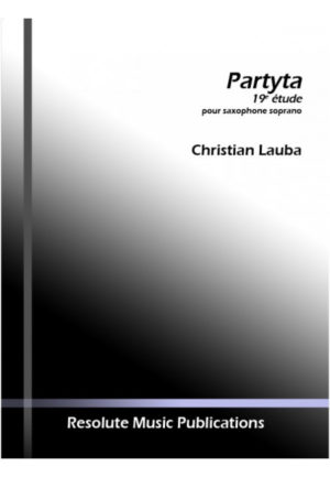 Partyta, Etude No.19 (2012) para saxofón soprano solo. Christian Lauba