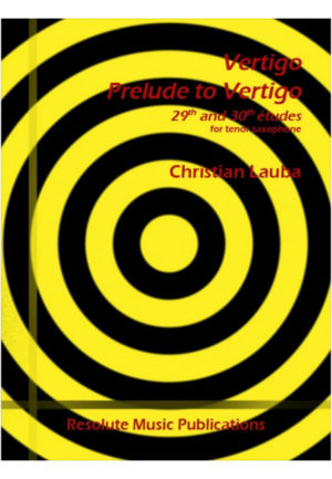 Vertigo & Prelude to Vertigo, Etudes 29 & 30 (2015) para saxofón tenor. Christian Lauba