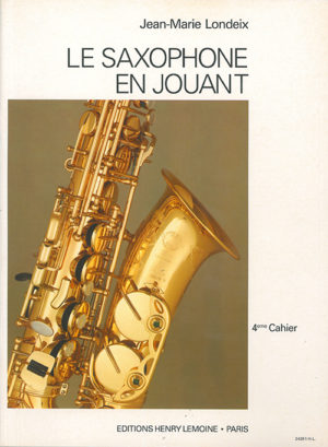 Le Saxophone en Jouant Volume 4. Jean-Marie Londeix