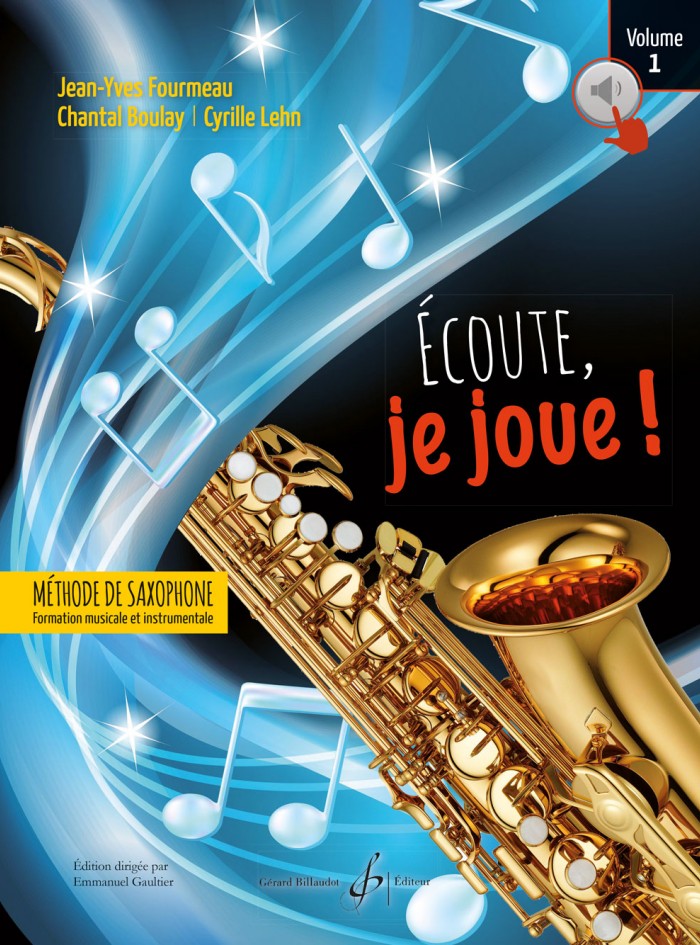 Ecoute, je joue! Methode de Saxophone Alto Volume 1.Jean-Yves Fourmeau / Chantal Boulay / Cyrille Lehn