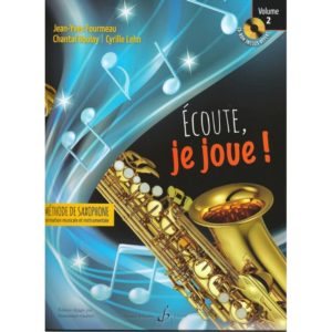 Ecoute, je joue! Methode de Saxophone Alto Volume 2. Jean-Yves Fourmeau / Chantal Boulay / Cyrille Lehn