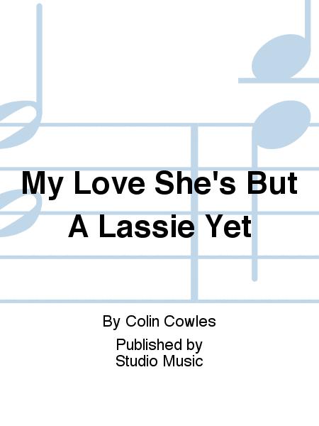My Love She's but a Lassie yet. Colin Cowles